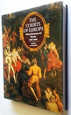 The Courts of Europe: Politics, Patronage and Royalty